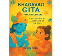 BHAGVAD GITA - A Mythological Adventure of the Soul: Discover the Wisdom of Lord Krishna through Arjuna’s Questions - For Ages 9-12.