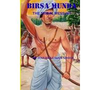 Bhagwan Birsa Munda: The Tribal Messiah: Bhagwan Birsa Munda