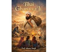 Bhai Ghanaiya Ji: Why did some Sikhs filed complaint against Bhai Ghanaiya Ji in front of Guru Gobind Singh Ji?