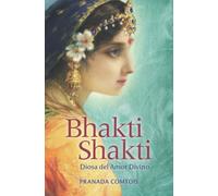 Bhakti Shakti: Diosa del Amor Divino: 2 (La Trilogía del Bhakti)