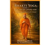 Bhakti Yoga: Book 1 (BhaktiYogaMonk - Bhakti Yoga Books)