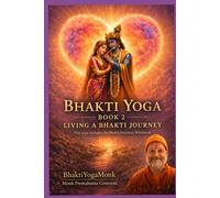 Bhakti Yoga: Book 2 (BhaktiYogaMonk - Bhakti Yoga Books)