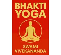 Bhakti Yoga: Unabridged and Illustrated Edition
