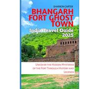 Bhangarh Fort Ghost Town India Travel Guide 2025: Uncover the Hidden Mysteries of the Fort Through History and Legends (Travel Books and Tour Guides)