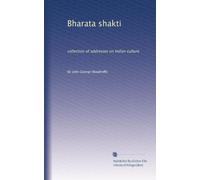 Bharata shakti: collection of addresses on Indian culture