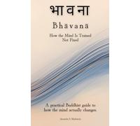 Bhāvanā (भावना) How the Mind Is Trained-Not Fixed: A practical Buddhist guide to how the mind actually changes.