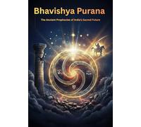 Bhavishya Purana: The Ancient Prophecies of India's Sacred Future