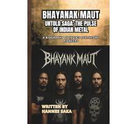 BHAYANAK MAUT UNTOLD SAGA: THE PULSE OF INDIAN METAL: A Biography of India’s Deathcore Pioneers