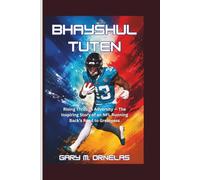 BHAYSHUL TUTEN: Rising Through Adversity - The Inspiring Story of an NFL Running Back’s Road to Greatness