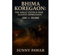 Bhima Koregaon: The Great Untold War Against Oppression ( 500 vs 30,000 )