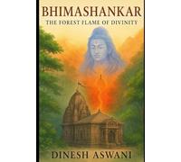 Bhimashankar - The Forest Flame of Divinity: A Spiritual Journey into the Sacred Jyotirlinga of Shiva in the Heart of the Western Ghats (For Devotees, ... (Sacred Lights: The 12 Jyotirlingas of India)