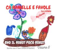 BHO IL ROBOT POCO ROBOT !: LA STORIA INCREDIBILE DI BIANCA E BHO, L'ALIENO ARRIVATO PER SBAGLIO SULLA TERRA. LIBERAMENTE ISPIRATO AL FILM "E.T L'EXTRA-TERRESTRE".