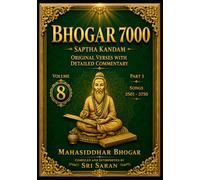 Bhogar 7000: Saptha Kandam Volume 8 Part 1 | Verses 3501-3750: English Translation with Detailed Explanations (Bogar 7000 English Series)