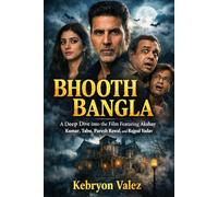 BHOOTH BANGLA: A Deep Dive into the Film Featuring Akshay Kumar, Tabu, Paresh Rawal, and Rajpal Yadav