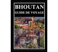 BHOUTAN GUIDE DE VOYAGE 2025