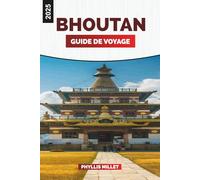 BHOUTAN GUIDE DE VOYAGE 2025: Choses à faire, lieux à visiter et conseils de voyage