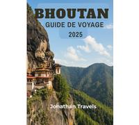 Bhoutan Guide de Voyage 2025: Une expérience actualisée pour chaque voyageur en quête d'aventures, d'histoire riche et de tourisme
