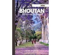 BHOUTAN GUIDE DE VOYAGE 2026: Explorez le royaume du dragon du tonnerre.