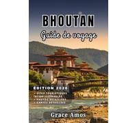 BHOUTAN Guide de voyage 2026: Un guide complet du Bhoutan pour l'aventure, la culture, le bien-être et la saveur dans le dernier grand royaume himalayen