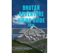 BHUTAN ADVENTURE HIKING GUIDE 2026: Complete Snowman Trek Itinerary, Maps, Camps, and Training Plan for the World’s Most Remote Trail (ROAM THE EARTH)