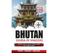 BHUTAN GUIDA DI VIAGGIO 2025 - 2026: Tempo per visitare, luoghi top, trekking, festival, visto e consigli di viaggio