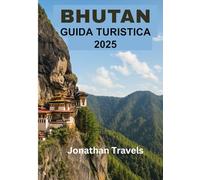 Bhutan Guida turistica 2025: Un'esperienza moderna per ogni viaggiatore in cerca di avventure, storia ricca e turismo