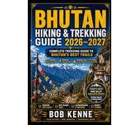 Bhutan Hiking & Trekking Guide 2026-2027: Tiger’s Nest Monastery, Paro Valley Trails, Himalayan Routes, Scenic Walks & Travel Planner (Epic Hiking Routes of the World Series)
