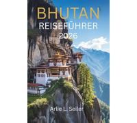 Bhutan Reiseführer 2026: „Eine Reise in die Stille, Kultur und verborgene Schönheit“