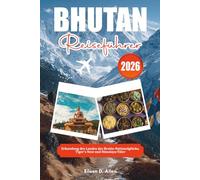 BHUTAN REISEFÜHRER 2026: Erkundung des Landes des Brutto-Nationalglücks, Tiger's Nest und Himalaya-Täler