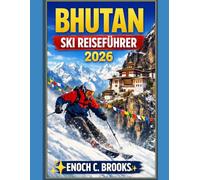 BHUTAN SKI REISEFÜHRER 2026: „Entdecken Sie die verborgenen Winterhänge des Himalayas: Wichtige Reiseplanung, Kosten, die besten Skigebiete und kulturelle Einblicke“ (Explore planet)
