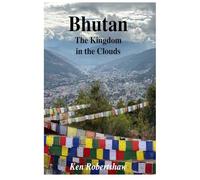 Bhutan The Kingdom in the clouds