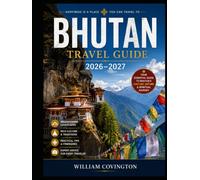 Bhutan Travel Guide 2026-2027: The Most Complete First space Timer's Handbook to Tiger's Nest (Taktsang), Punakha Dzong, Buddha Dordenma Statue, ... Pass's 108 Memorial Chortens, Phobjikha