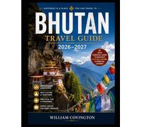 Bhutan Travel Guide 2026-2027: The Most Complete First space Timer's Handbook to Tiger's Nest (Taktsang), Punakha Dzong, Buddha Dordenma Statue, ... Pass's 108 Memorial Chortens, Phobjikha
