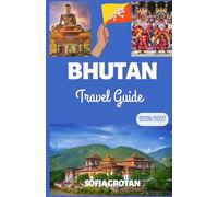 Bhutan Travel guide 2026/2027: The Ultimate Bhutan Travel Guide 2026/2027: Discover Himalayan Adventures, Ancient Monasteries, Hidden Gems, Cultural Traditions, and Unforgettable Experiences