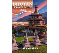 BHUTAN TRAVEL GUIDE 2026: A COMPLETE CULTURAL AND SCENIC EXPLORATION OF THE HIMALAYAN KINGDOM