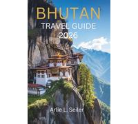 Bhutan travel guide 2026: "A Journey into Stillness, Culture, and Hidden Beauty"