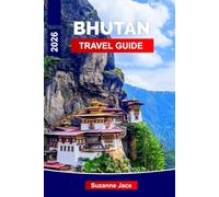 Bhutan Travel Guide 2026: Discover Himalayan Kingdoms, Sacred Monasteries and Timeless Traditions