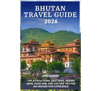 Bhutan Travel Guide 2026: Top Attractions, Day Trips, Hidden Gems, Food, and Culture Tips for an Unforgettable Experience