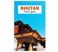 Bhutan Travel Guide: Explore Top Attractions of Major Cities, Hidden Gems, Cultural Sites, and Trekking Trails Across the Himalayas