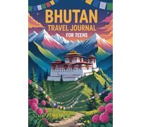 Bhutan Travel Journal for Teens: 100 Prompts to Write, Sketch, Place Photos, and Collect Ticket Stubs, Souvenirs, and Travel Memories