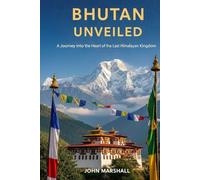 BHUTAN UNVEILED: A Journey into the Heart of the Last Himalayan Kingdom