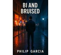 Bi and Bruised -The Hidden Struggles, Resilience, and Pride of Bisexual Men: Living Between Worlds - and Learning You’ve Always Belonged