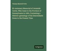 Bi-centenary Memorial of Jeremiah Carter, Who Came to the Province of Pennsylvania in 1682, Containing a Historic-genealogy of his Descendants Down to the Present Time