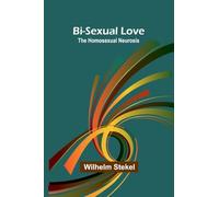 Bi-sexual love; the homosexual neurosis