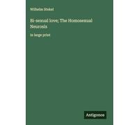 Bi-sexual love; The Homosexual Neurosis: in large print