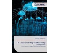 BI Tools for Strategy and Knowledge Management: From Data to Strategic Decisions. Second Edition