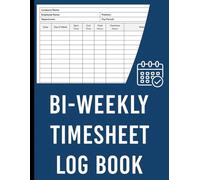 Bi Weekly Timesheet Log Book: Bi-Weekly Time Sheet Record Logbook to Keep Track of Your Hours Worked | 100 Pages