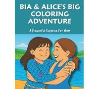Bia & Alice’s Big Coloring Adventure: A Flowerful Surprise for Mom