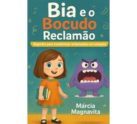Bia e o bocudo reclamão: Segredos para transformar reclamações em soluções (Mundo da Bia)