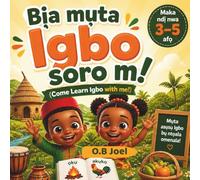 Bịa mụta Igbo soro m! | Come Learn Igbo With Me!: For Kids Ages 3 to 5 | Bilingual Workbook for kids | Igbo Book for Kids (KÁ KỌ́ YORÙBÁ PẸ̀LÚ MI - LETS LEARN YORUBA WITH ME)